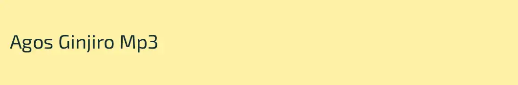 Agos Ginjiro Mp3